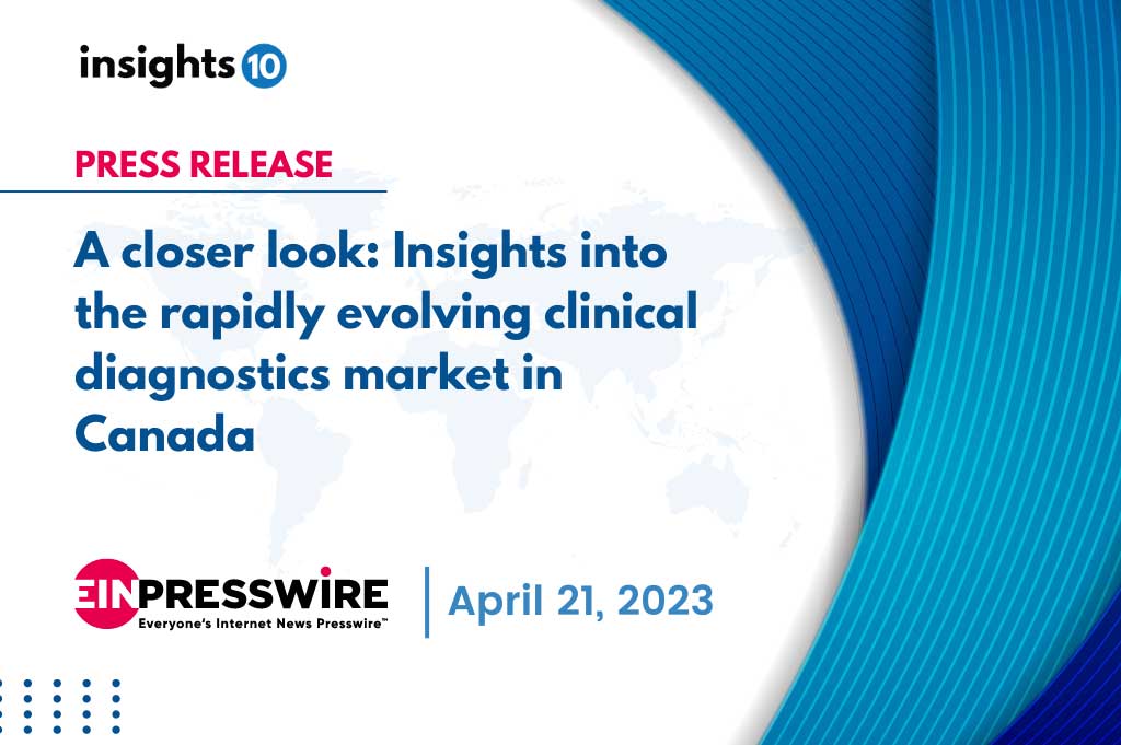 A Closer Look: Insights into the Rapidly Evolving Clinical Diagnostics Market in Canada